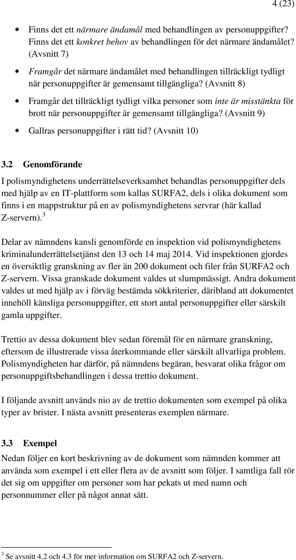 (Avsnitt 8) Framgår det tillräckligt tydligt vilka personer som inte är misstänkta för brott när personuppgifter är gemensamt tillgängliga? (Avsnitt 9) Gallras personuppgifter i rätt tid?