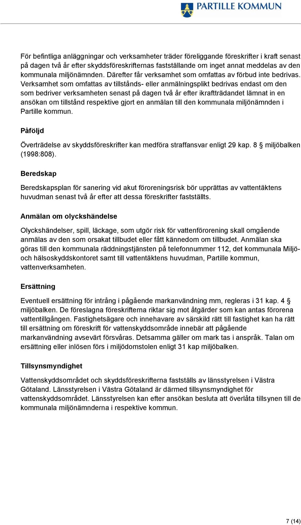 Verksamhet som omfattas av tillstånds- eller anmälningsplikt bedrivas endast om den som bedriver verksamheten senast på dagen två år efter ikraftträdandet lämnat in en ansökan om tillstånd respektive