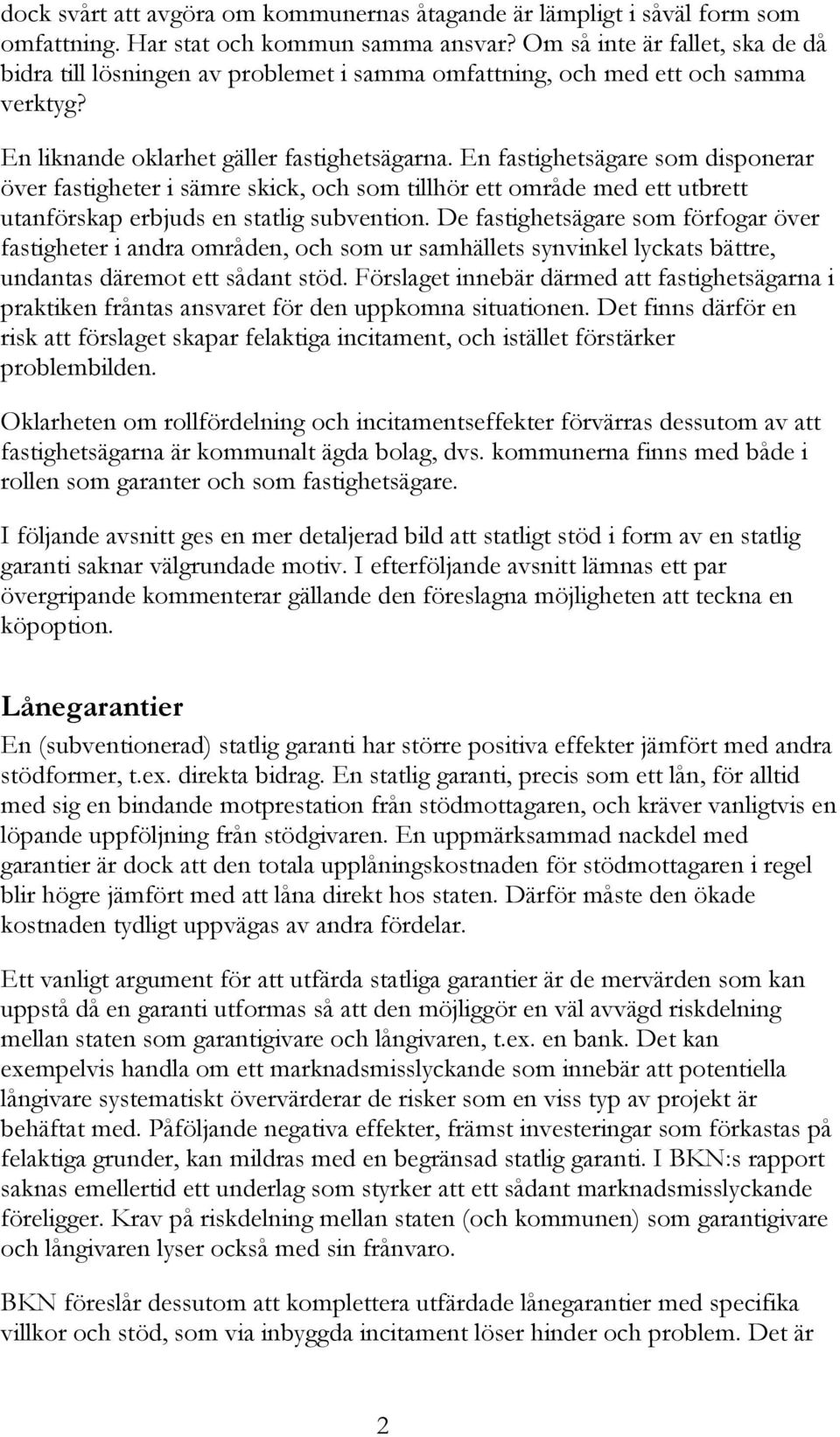 En fastighetsägare som disponerar över fastigheter i sämre skick, och som tillhör ett område med ett utbrett utanförskap erbjuds en statlig subvention.