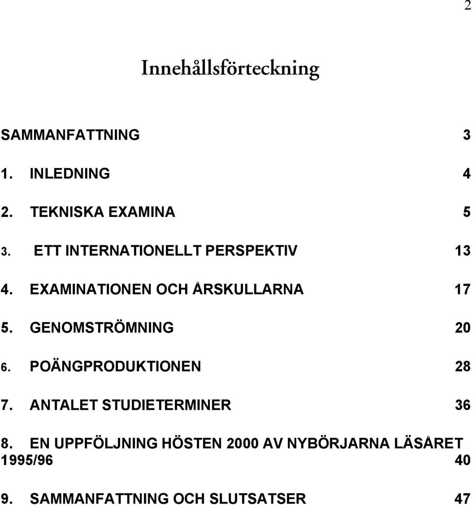 GENOMSTRÖMNING 20 6. POÄNGPRODUKTIONEN 28 7. ANTALET STUDIETERMINER 36 8.