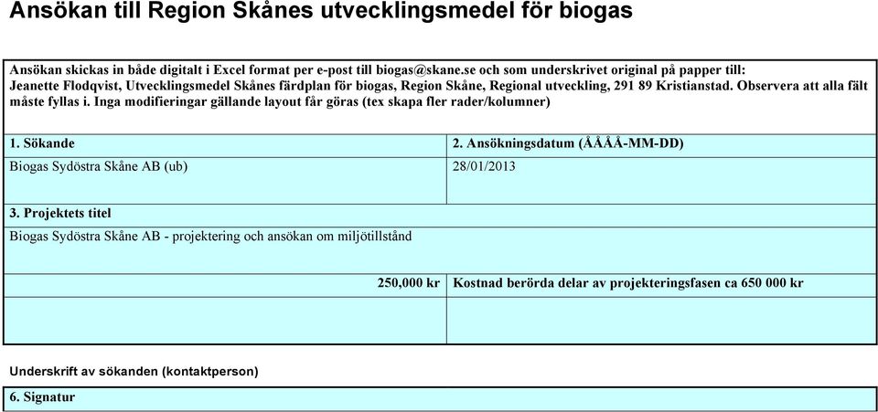 Observera att alla fält måste fyllas i. Inga modifieringar gällande layout får göras (tex skapa fler rader/kolumner) 1. Sökande 2.