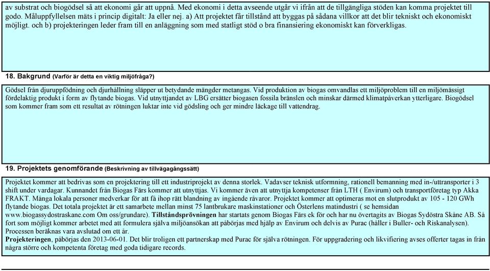 och b) projekteringen leder fram till en anläggning som med statligt stöd o bra finansiering ekonomiskt kan förverkligas. 18. Bakgrund (Varför är detta en viktig miljöfråga?