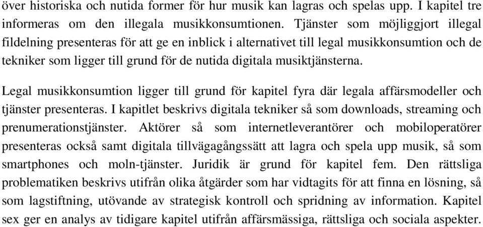 Legal musikkonsumtion ligger till grund för kapitel fyra där legala affärsmodeller och tjänster presenteras.