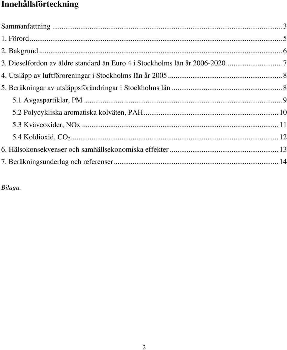 Utsläpp av luftföroreningar i Stockholms län år 2005... 8 5. Beräkningar av utsläppsförändringar i Stockholms län... 8 5.1 Avgaspartiklar, PM.