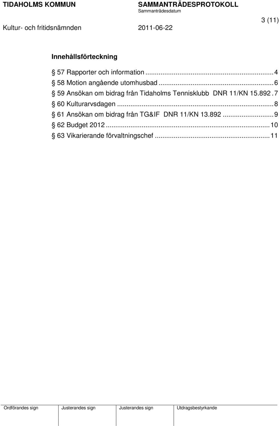 .. 6 59 Ansökan om bidrag från Tidaholms Tennisklubb DNR 11/KN 15.892.