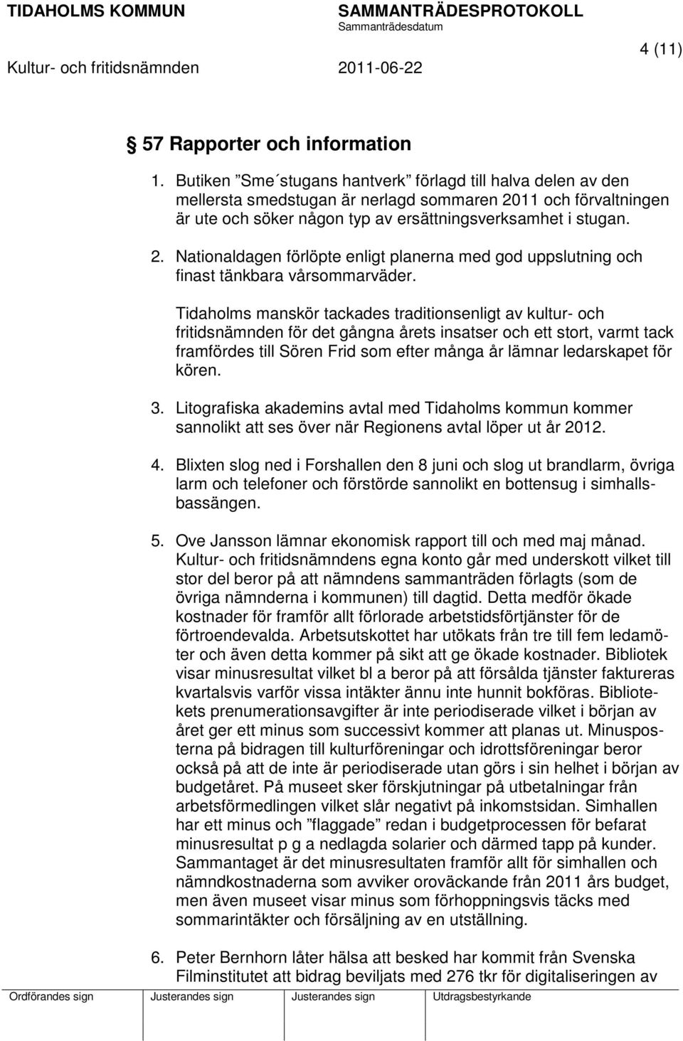 Tidaholms manskör tackades traditionsenligt av kultur- och fritidsnämnden för det gångna årets insatser och ett stort, varmt tack framfördes till Sören Frid som efter många år lämnar ledarskapet för