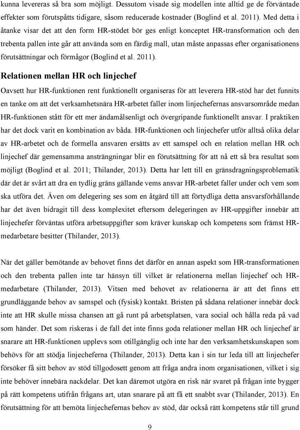 organisationens förutsättningar och förmågor (Boglind et al. 2011).