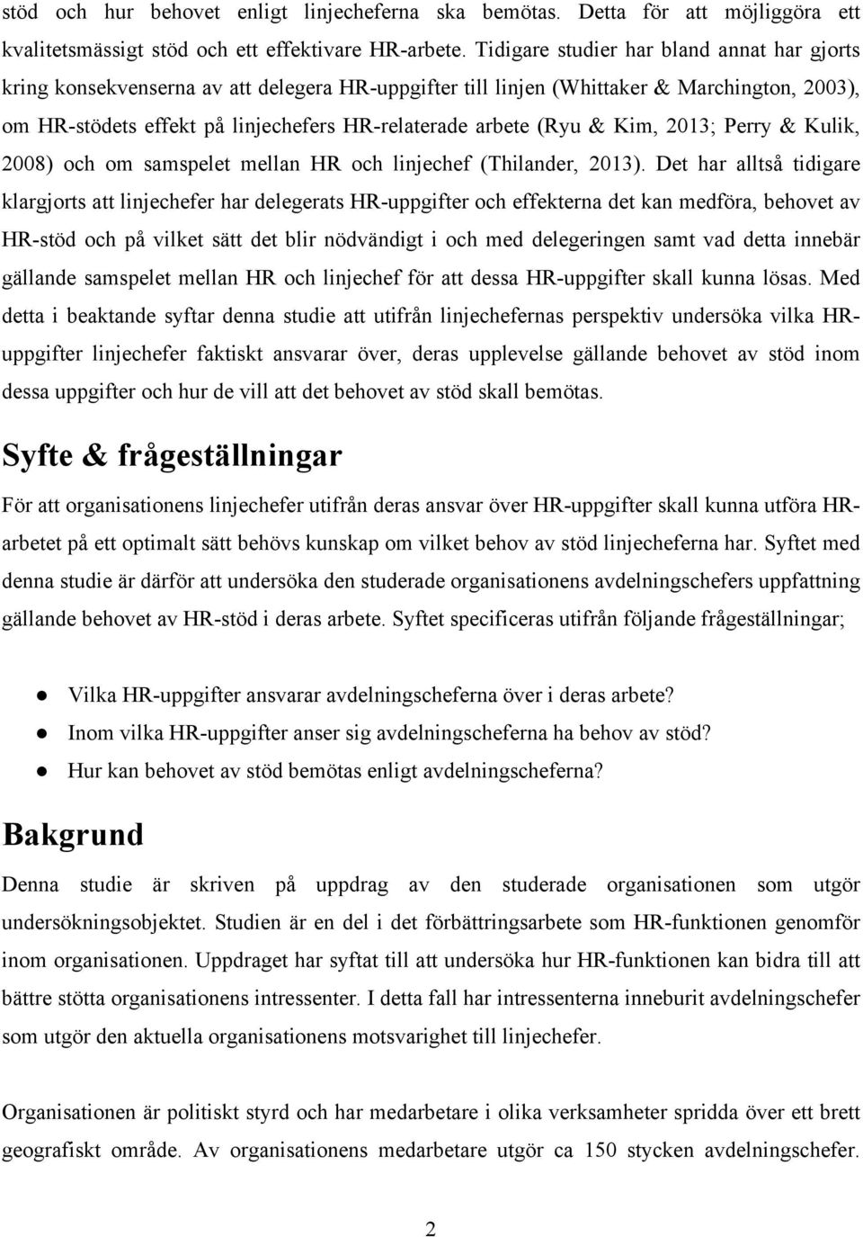 (Ryu & Kim, 2013; Perry & Kulik, 2008) och om samspelet mellan HR och linjechef (Thilander, 2013).