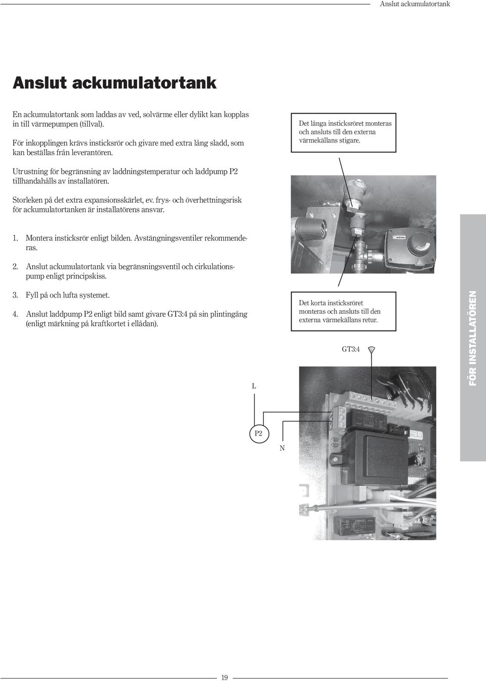 Utrustning för begränsning av laddningstemperatur och laddpump P2 tillhandahålls av installatören. Storleken på det extra expansionsskärlet, ev.