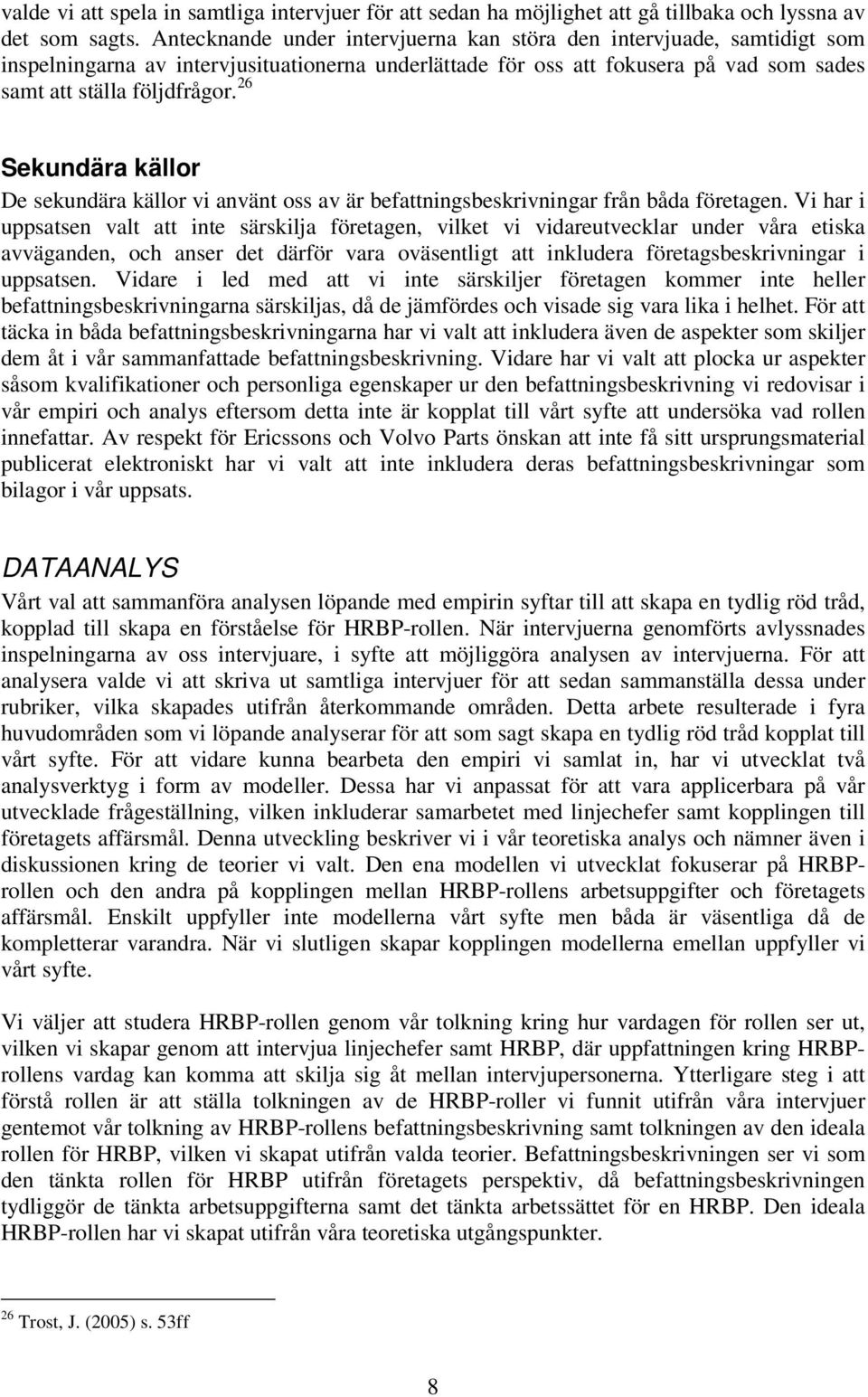 26 Sekundära källor De sekundära källor vi använt oss av är befattningsbeskrivningar från båda företagen.