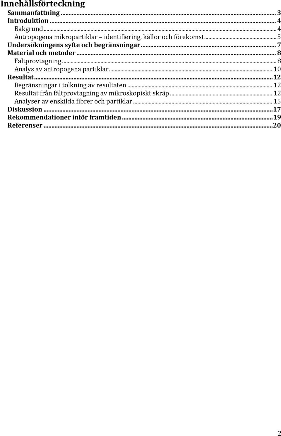 .. 7 Material och metoder... 8 Fältprovtagning... 8 Analys av antropogena partiklar... 10 Resultat.