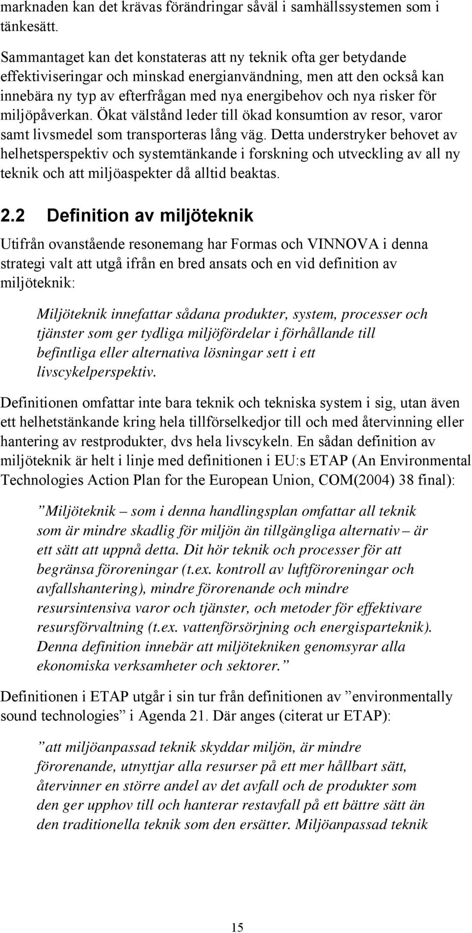 risker för miljöpåverkan. Ökat välstånd leder till ökad konsumtion av resor, varor samt livsmedel som transporteras lång väg.