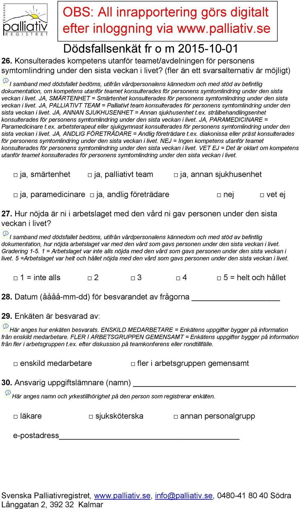 JA, SMÄRTENHET = Smärtenhet konsulterades för personens symtomlindring under den sista veckan i livet.