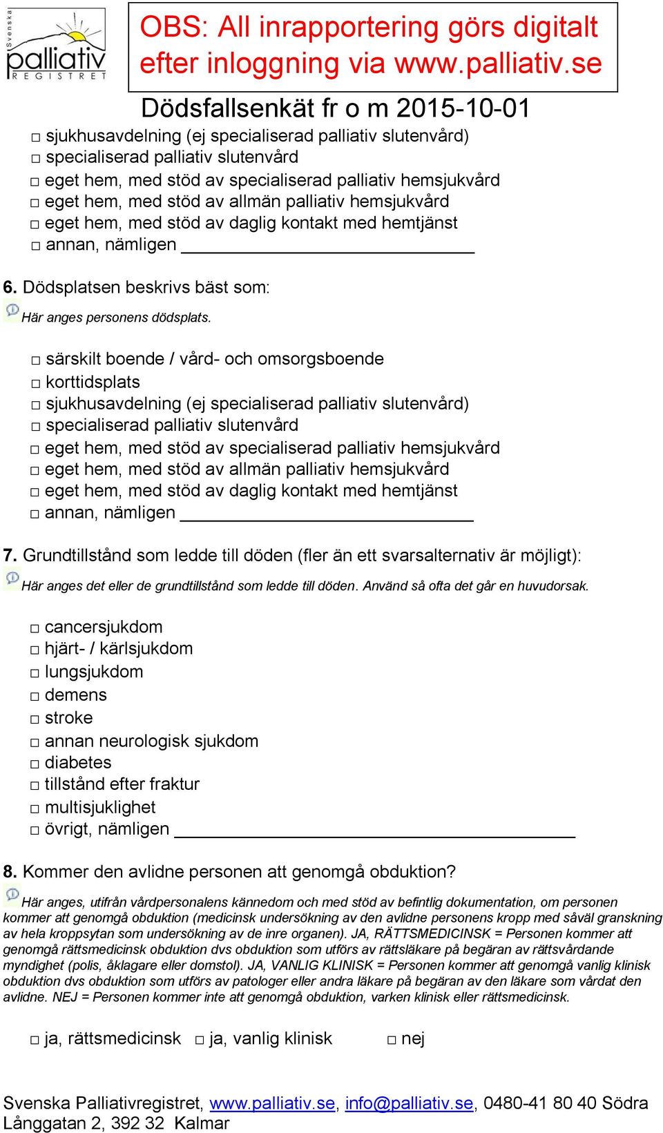 särskilt boende / vård- och omsorgsboende korttidsplats  hemsjukvård eget hem, med stöd av daglig kontakt med hemtjänst annan, nämligen 7.