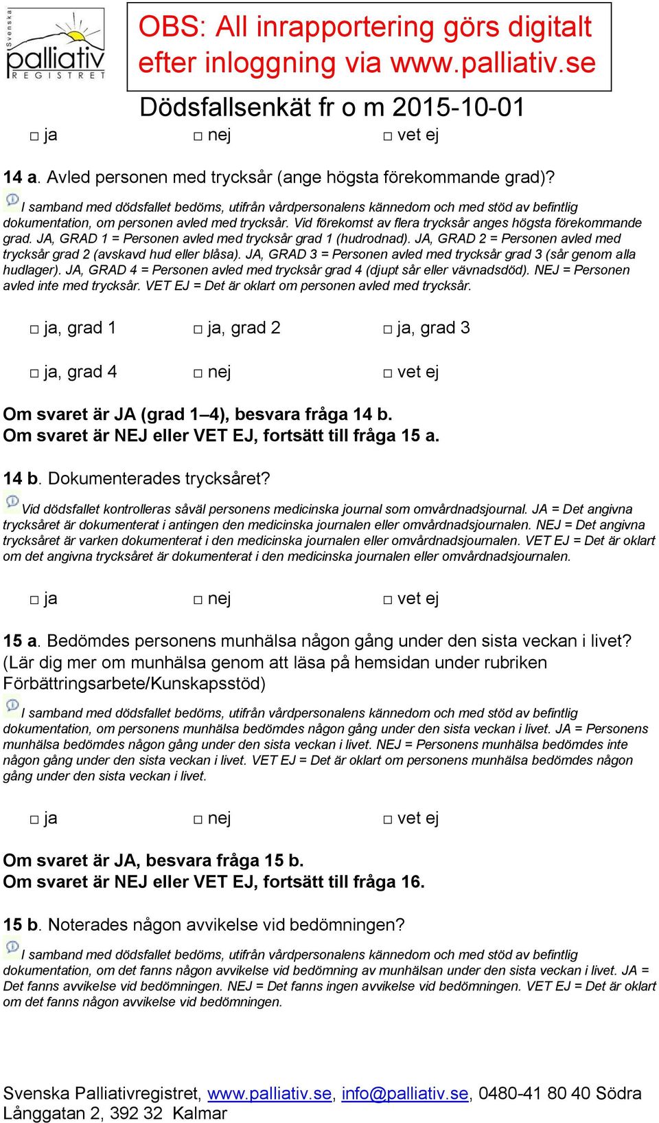 JA, GRAD 3 = Personen avled med trycksår grad 3 (sår genom alla hudlager). JA, GRAD 4 = Personen avled med trycksår grad 4 (djupt sår eller vävnadsdöd). NEJ = Personen avled inte med trycksår.