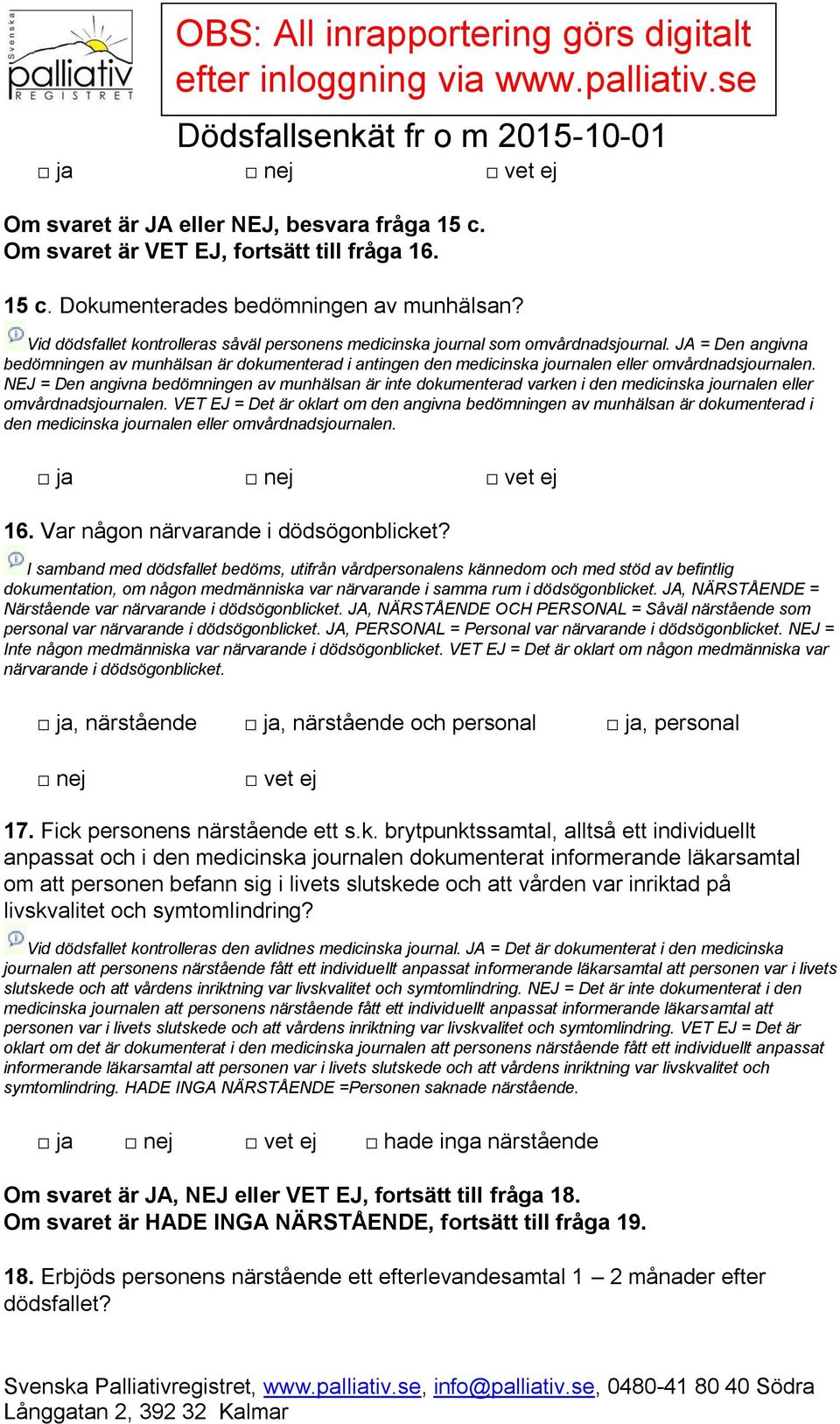 JA = Den angivna bedömningen av munhälsan är dokumenterad i antingen den medicinska journalen eller omvårdnadsjournalen.