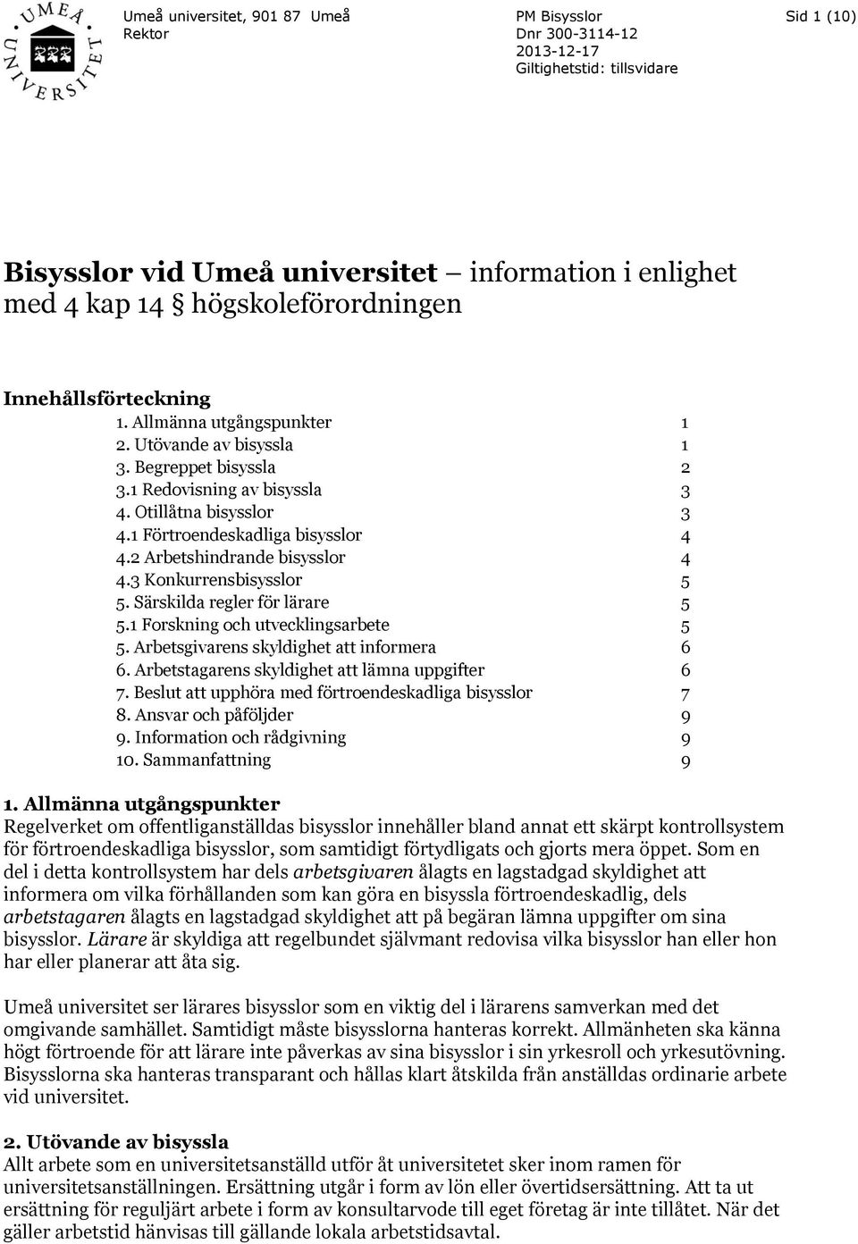 1 Förtroendeskadliga bisysslor 4 4.2 Arbetshindrande bisysslor 4 4.3 Konkurrensbisysslor 5 5. Särskilda regler för lärare 5 5.1 Forskning och utvecklingsarbete 5 5.