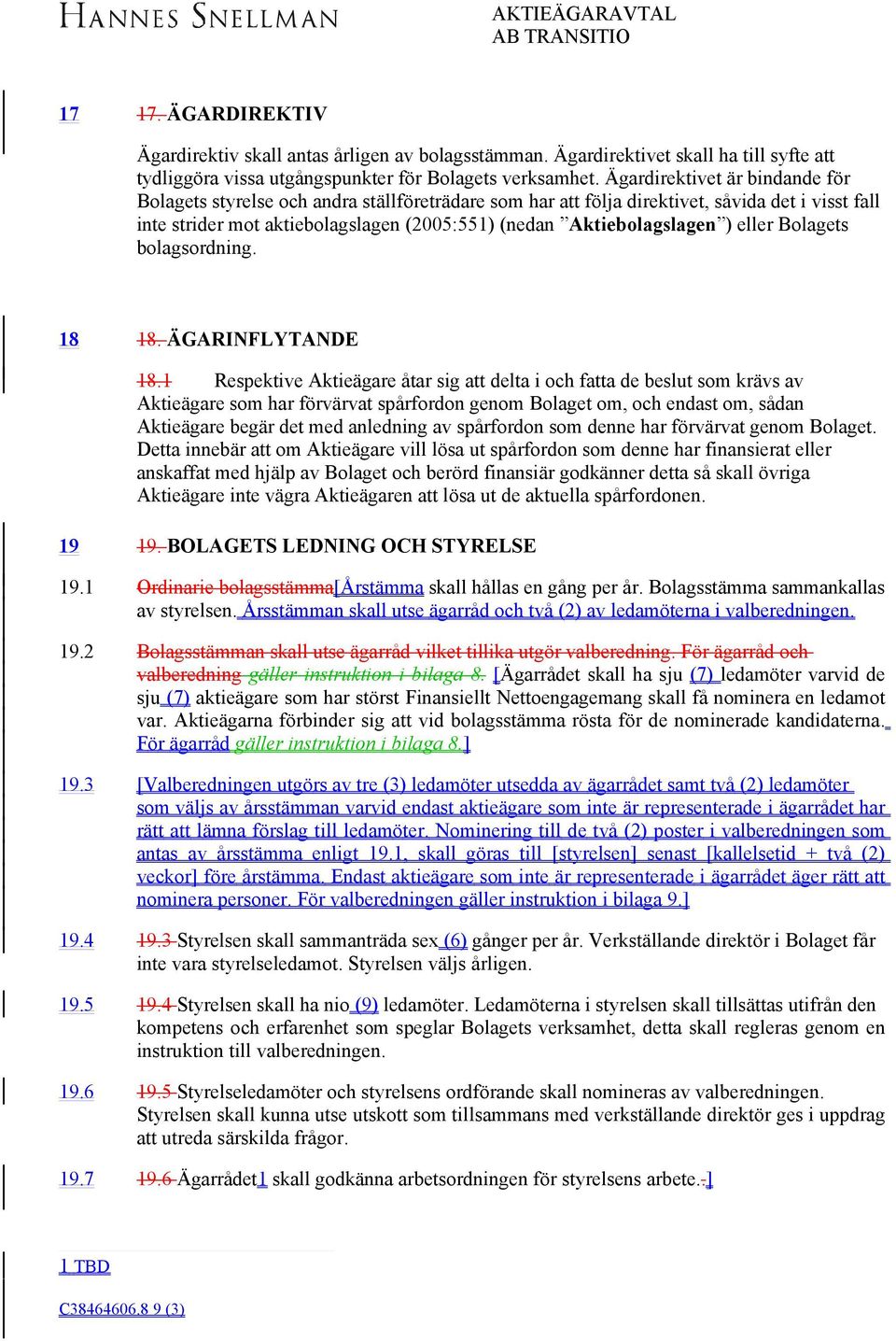 ) eller Bolagets bolagsordning. 18 18. ÄGARINFLYTANDE 18.