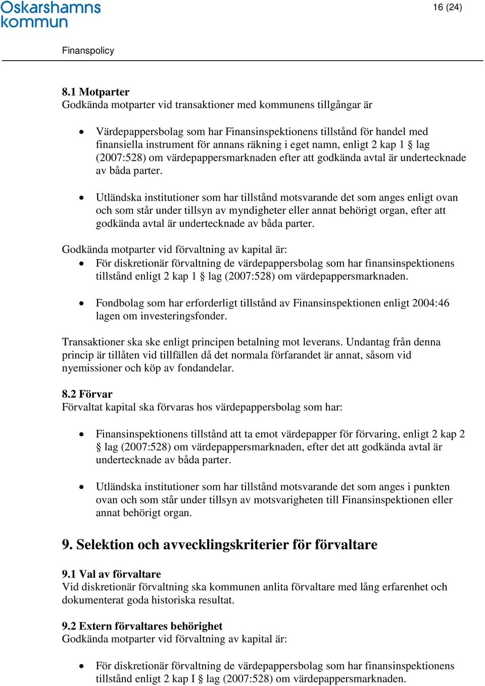 namn, enligt 2 kap 1 lag (2007:528) om värdepappersmarknaden efter att godkända avtal är undertecknade av båda parter.