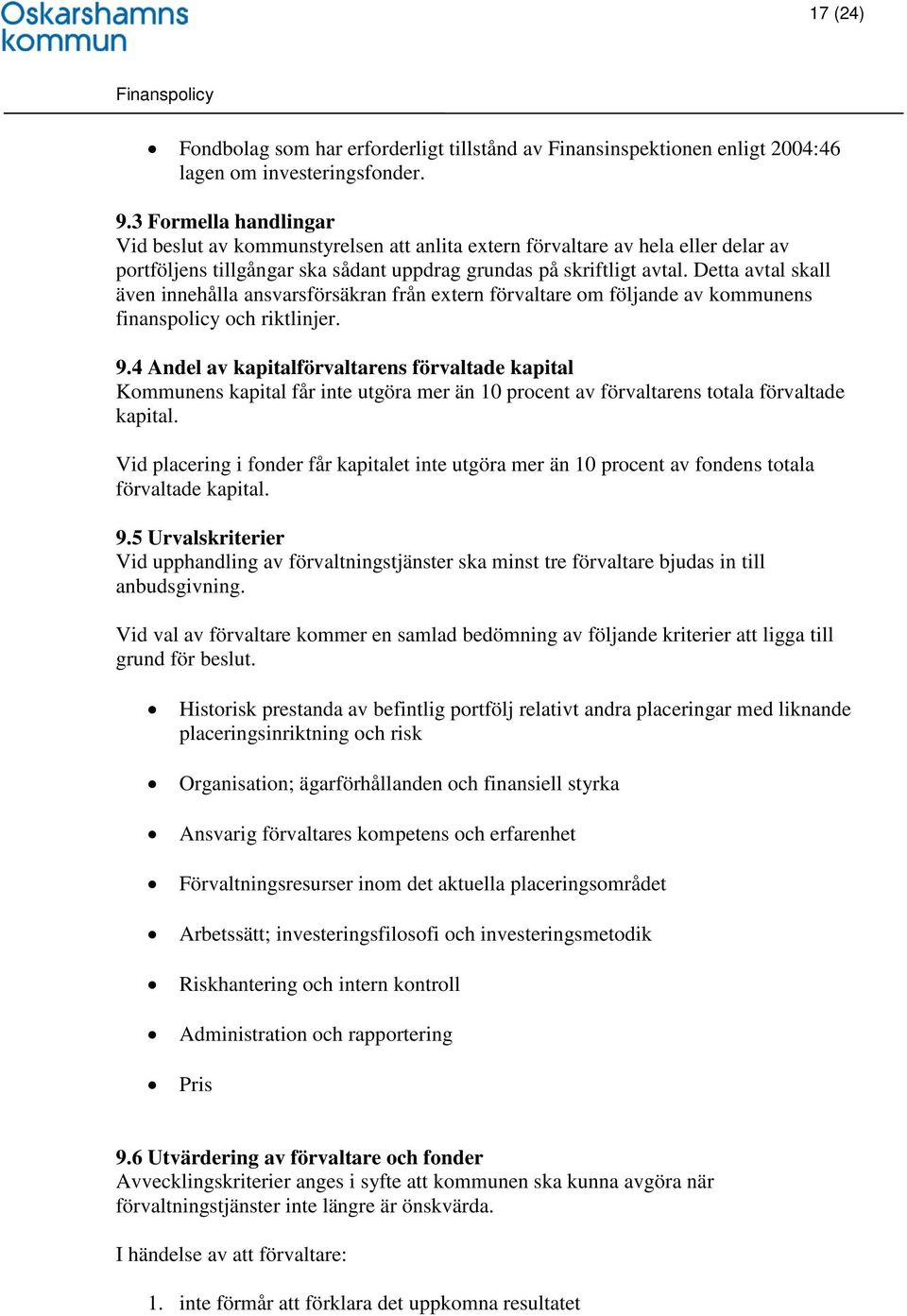 Detta avtal skall även innehålla ansvarsförsäkran från extern förvaltare om följande av kommunens finanspolicy och riktlinjer. 9.