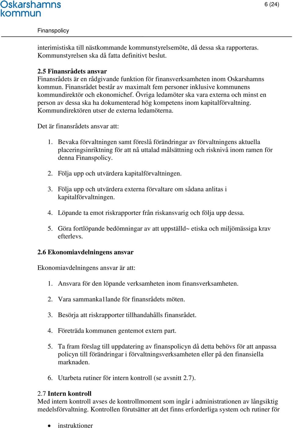 Finansrådet består av maximalt fem personer inklusive kommunens kommundirektör och ekonomichef.