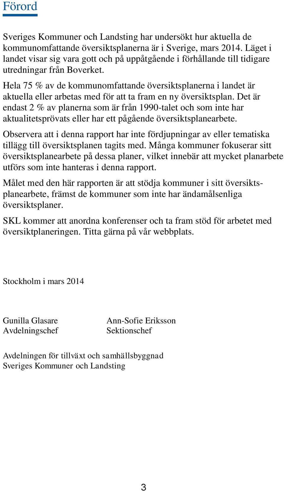 Hela 75 % av de kommunomfattande översiktsplanerna i landet är aktuella eller arbetas med för att ta fram en ny översiktsplan.