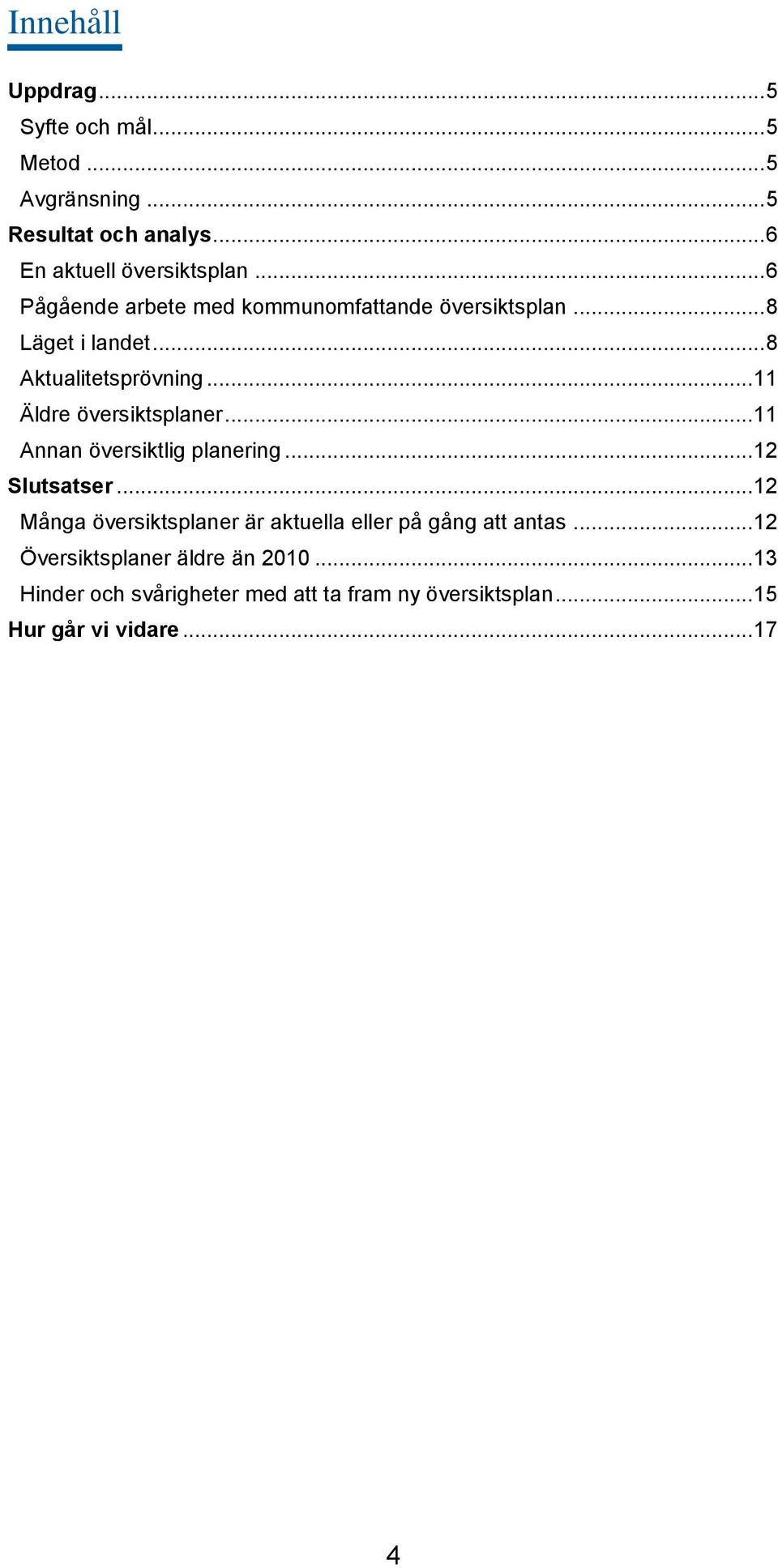 .. 11 Äldre översiktsplaner... 11 Annan översiktlig planering... 12 Slutsatser.