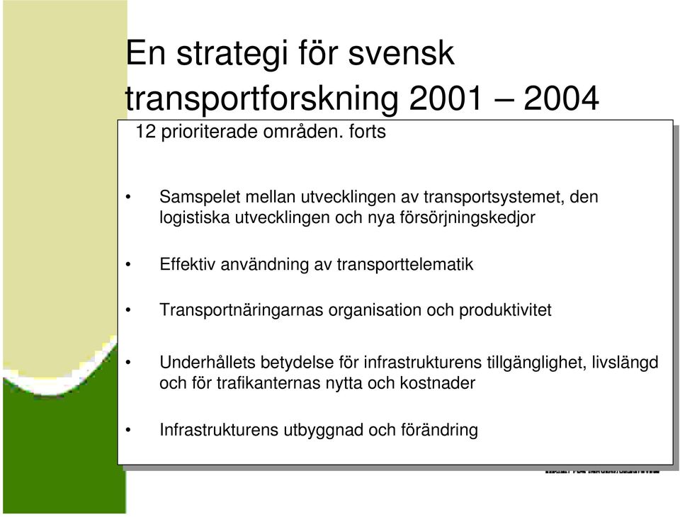 försörjningskedjor Effektiv Effektiv användning av av transporttelematik Transportnäringarnas organisation och och