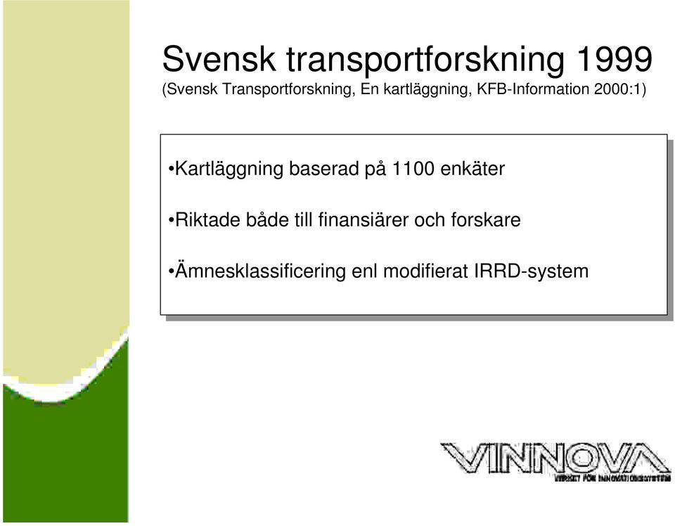 baserad på på 1100 enkäter Riktade både till till