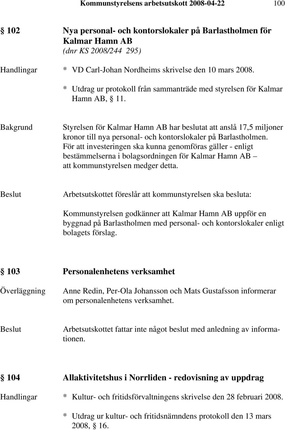 Styrelsen för Kalmar Hamn AB har beslutat att anslå 17,5 miljoner kronor till nya personal- och kontorslokaler på Barlastholmen.