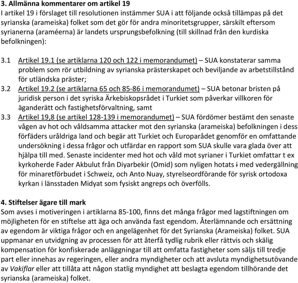 1 (se artiklarna 120 och 122 i memorandumet) SUA konstaterar samma problem som rör utbildning av syrianska prästerskapet och beviljande av arbetstillstånd för utländska präster; 3.2 Artikel 19.