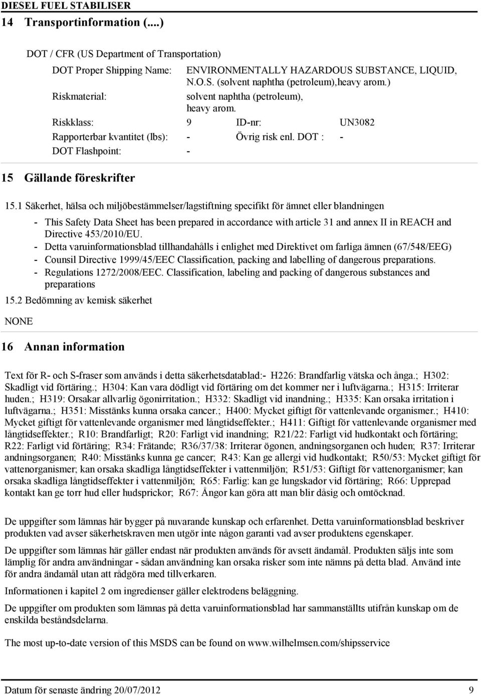 1 Säkerhet, hälsa och miljöbestämmelser/lagstiftning specifikt för ämnet eller blandningen - This Safety Data Sheet has been prepared in accordance with article 31 and annex II in REACH and Directive