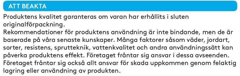 Många faktorer såsom väder, jordart, sorter, resistens, sprutteknik, vattenkvalitet och andra användningssätt kan påverka