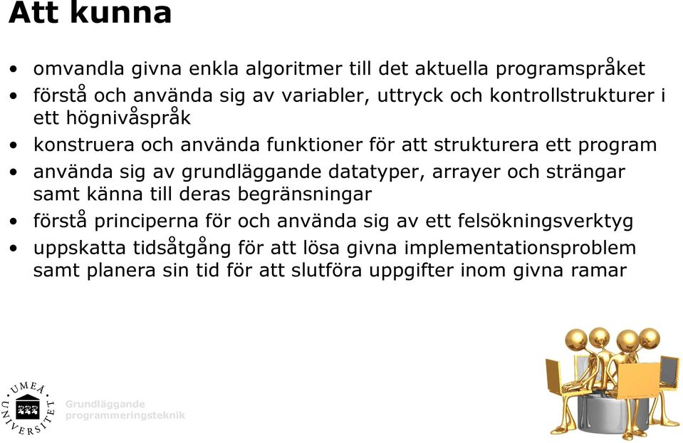 grundläggande datatyper, arrayer och strängar samt känna till deras begränsningar förstå principerna för och använda sig av ett