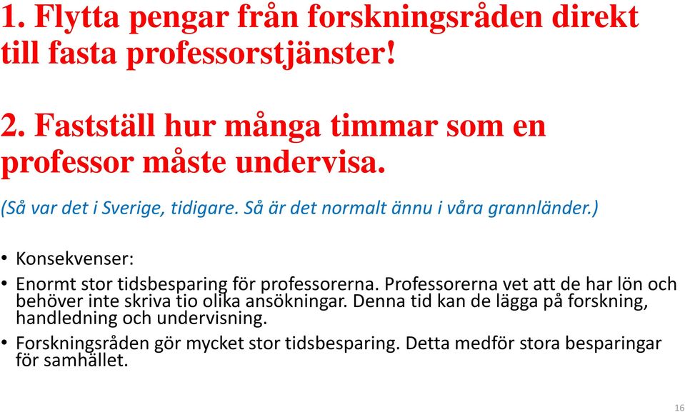 Så är det normalt ännu i våra grannländer.) Konsekvenser: Enormt stor tidsbesparing för professorerna.