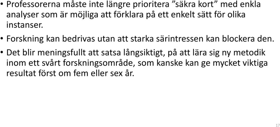 Forskning kan bedrivas utan att starka särintressen kan blockera den.