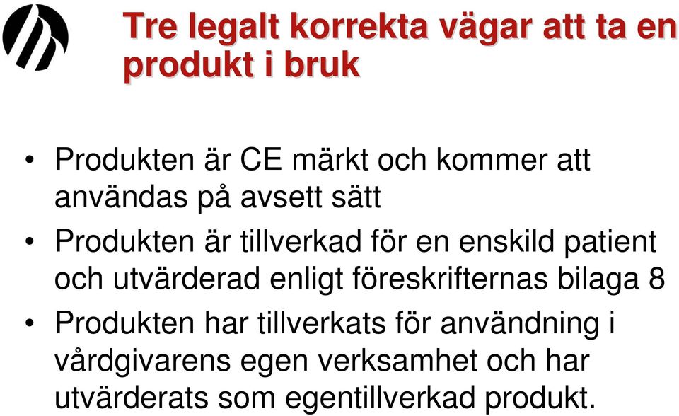 och utvärderad enligt föreskrifternas bilaga 8 Produkten har tillverkats för