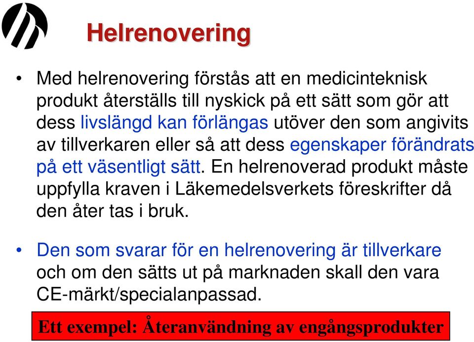 En helrenoverad produkt måste uppfylla kraven i Läkemedelsverkets föreskrifter då den åter tas i bruk.