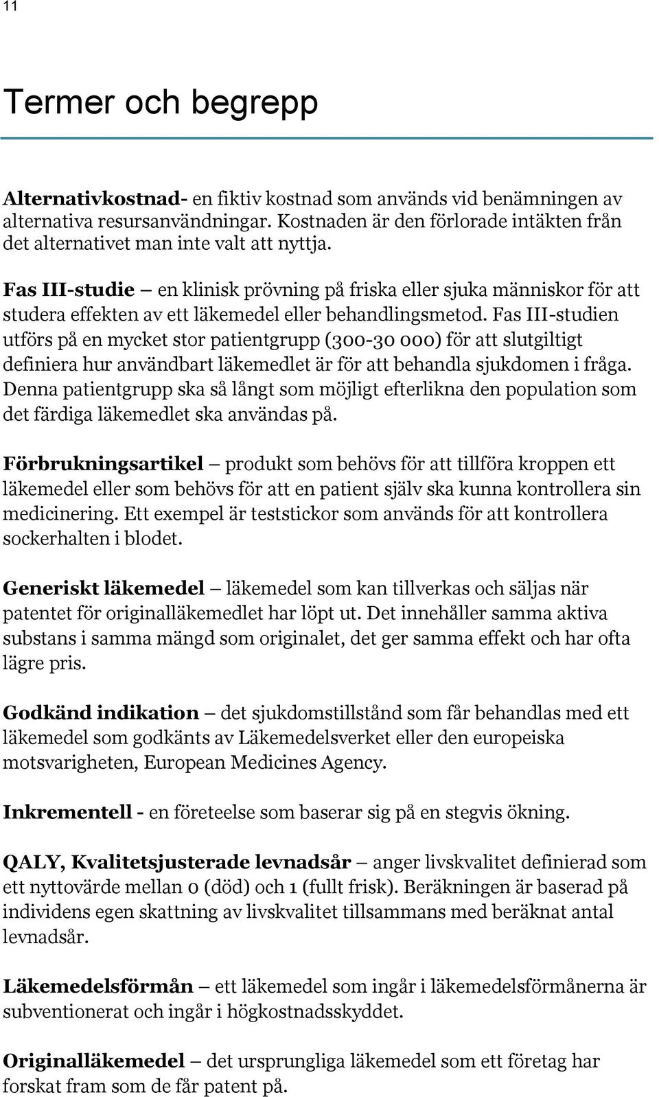 Fas III-studie en klinisk prövning på friska eller sjuka människor för att studera effekten av ett läkemedel eller behandlingsmetod.