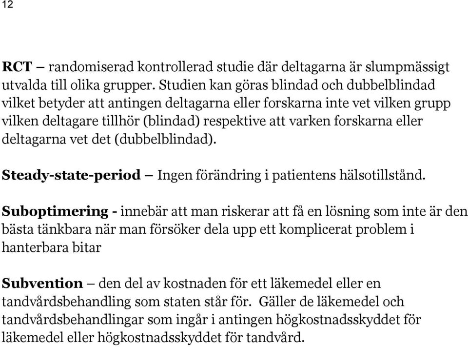 deltagarna vet det (dubbelblindad). Steady-state-period Ingen förändring i patientens hälsotillstånd.