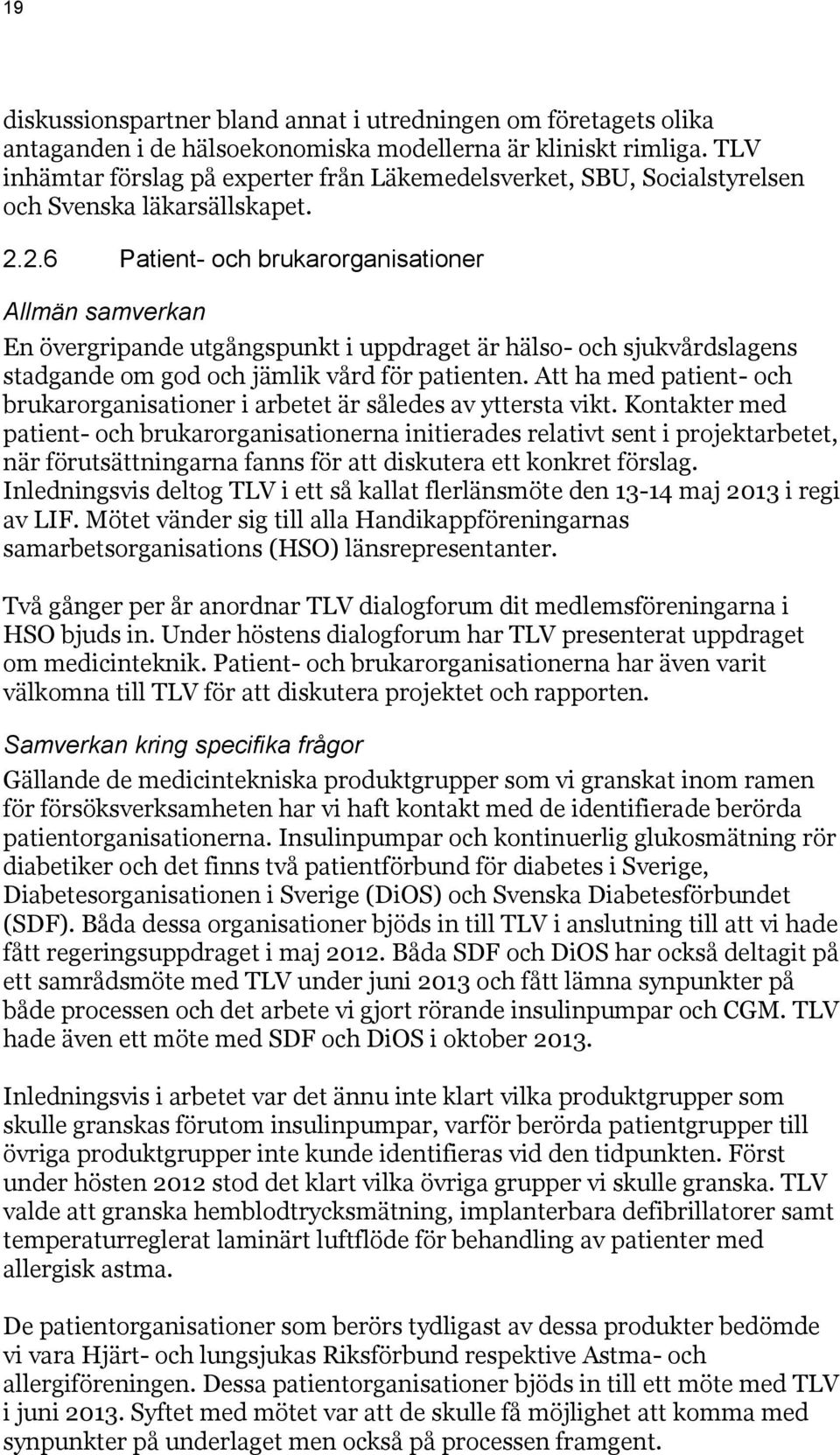 2.6 Patient- och brukarorganisationer Allmän samverkan En övergripande utgångspunkt i uppdraget är hälso- och sjukvårdslagens stadgande om god och jämlik vård för patienten.