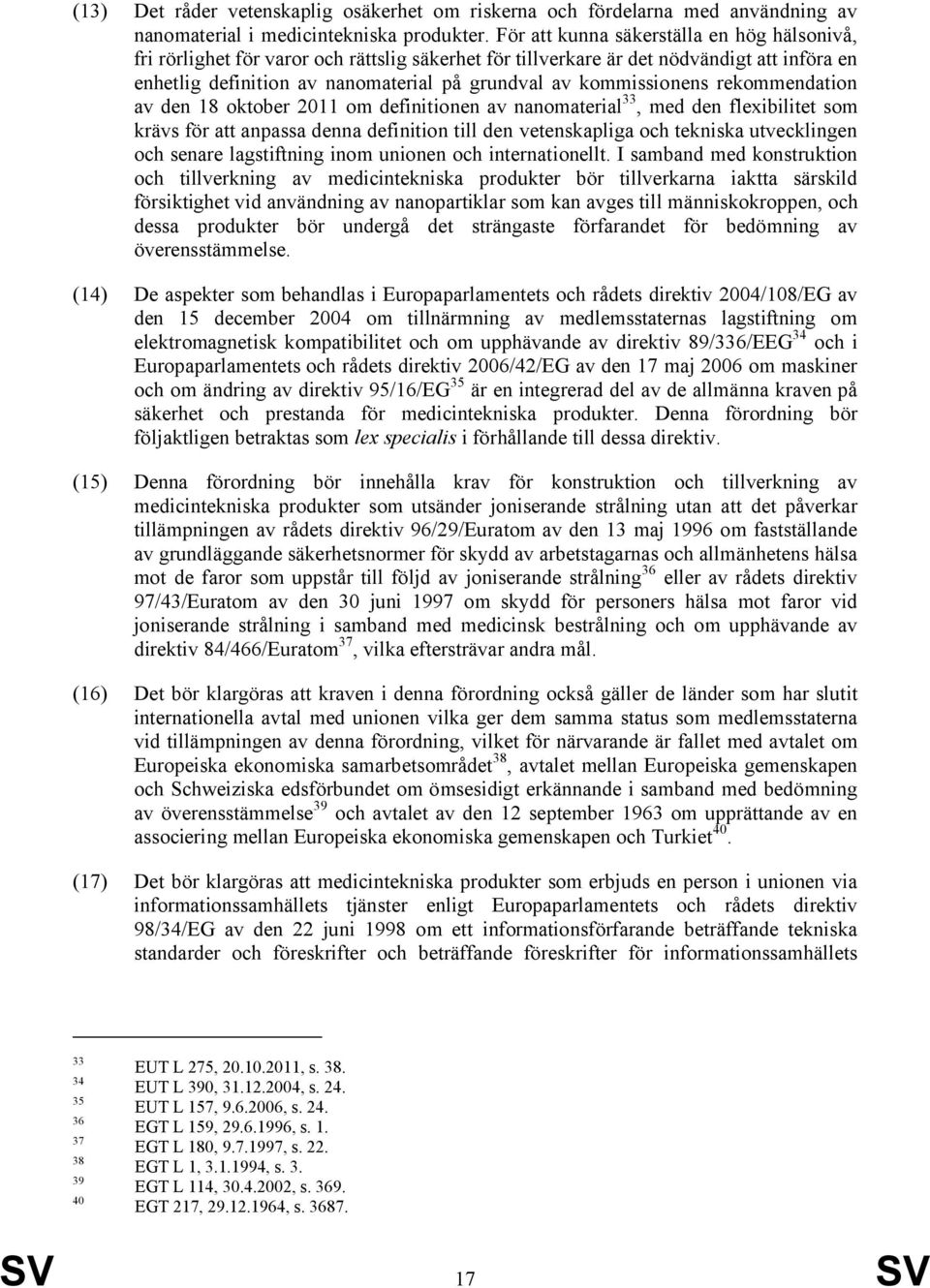 kommissionens rekommendation av den 18 oktober 2011 om definitionen av nanomaterial 33, med den flexibilitet som krävs för att anpassa denna definition till den vetenskapliga och tekniska