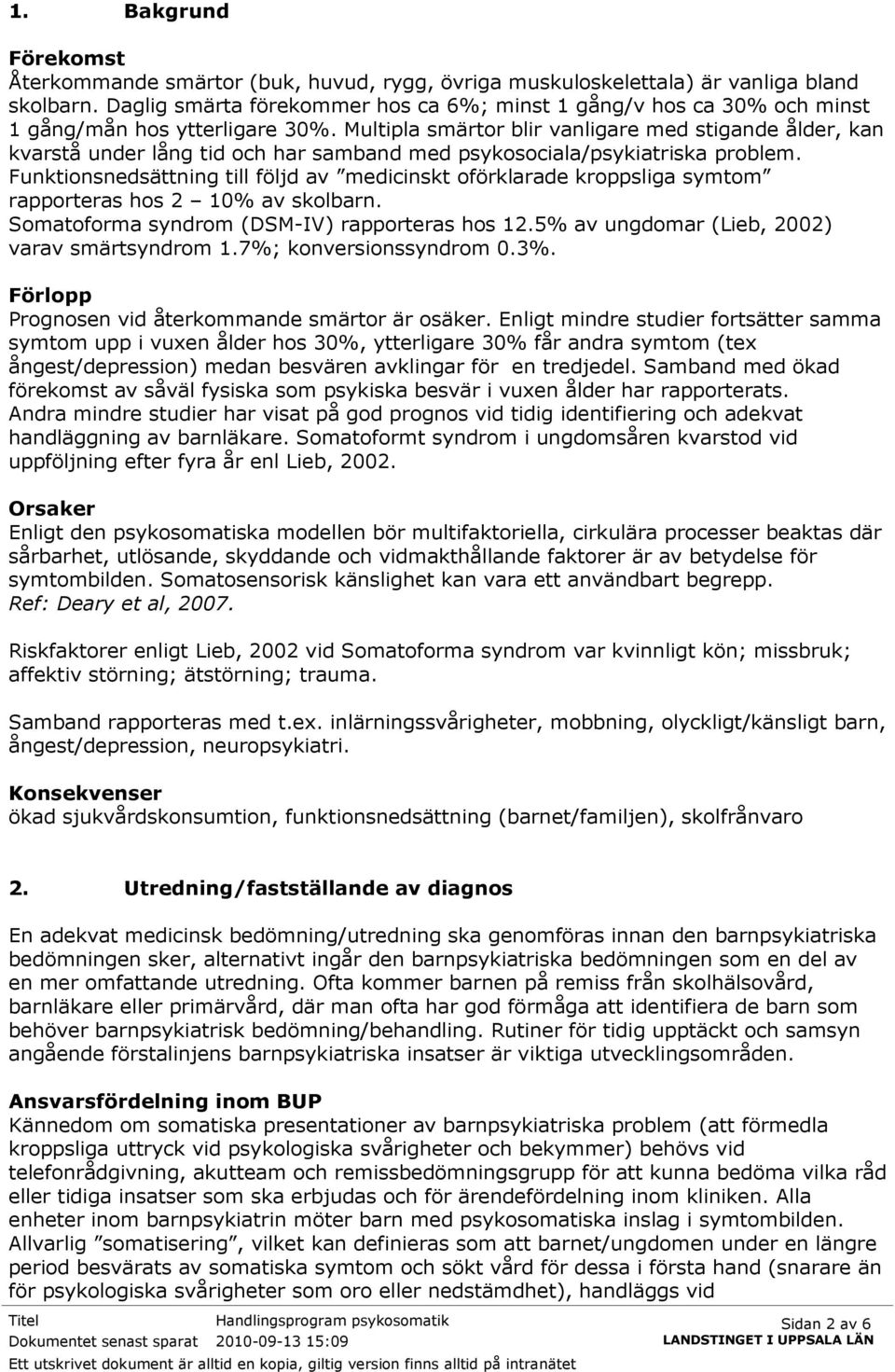 Multipla smärtor blir vanligare med stigande ålder, kan kvarstå under lång tid och har samband med psykosociala/psykiatriska problem.