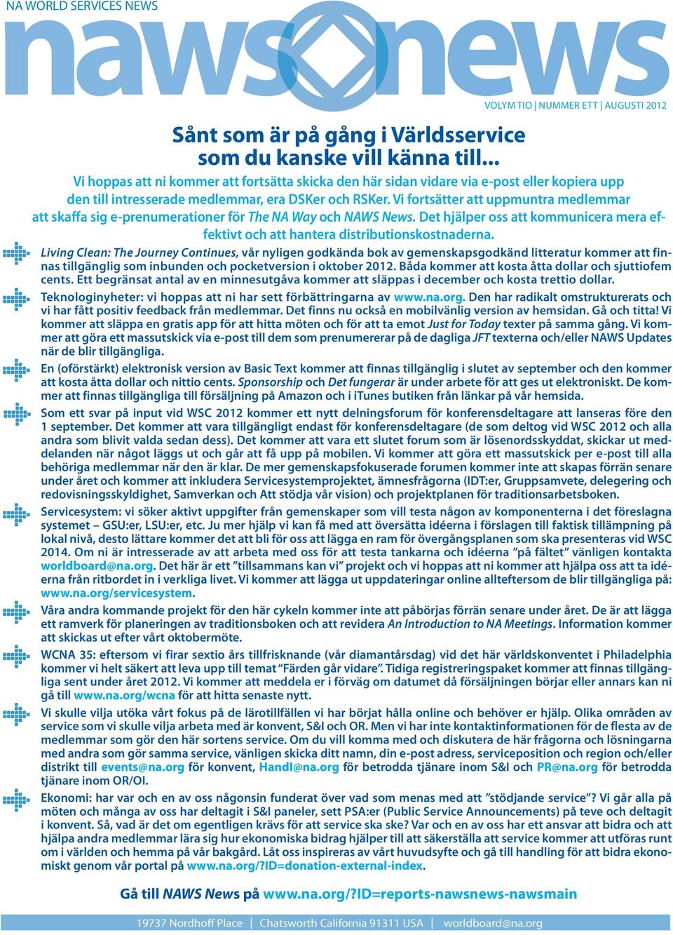 Vi fortsätter att uppmuntra medlemmar att skaffa sig e-prenumerationer för The NA Way och NAWS News. Det hjälper oss att kommunicera mera effektivt och att hantera distributionskostnaderna.