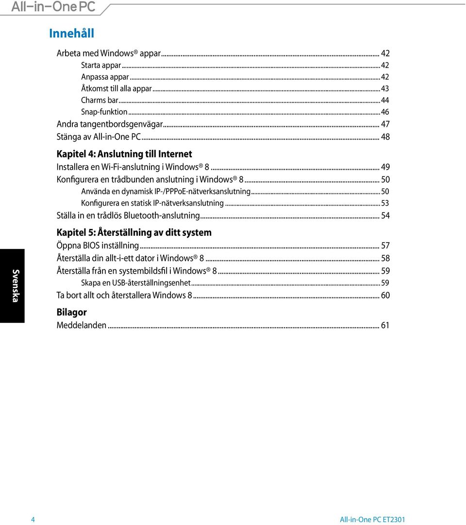 .. 50 Använda en dynamisk IP-/PPPoE-nätverksanslutning... 50 Konfigurera en statisk IP-nätverksanslutning... 53 Ställa in en trådlös Bluetooth-anslutning.