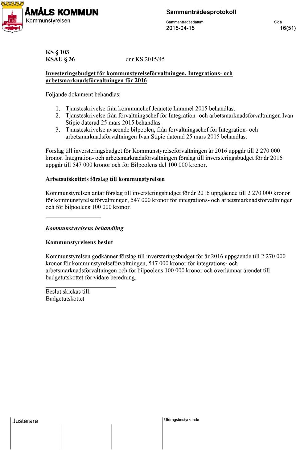 3. Tjänsteskrivelse avseende bilpoolen, från förvaltningschef för Integration- och arbetsmarknadsförvaltningen Ivan Stipic daterad 25 mars 2015 behandlas.