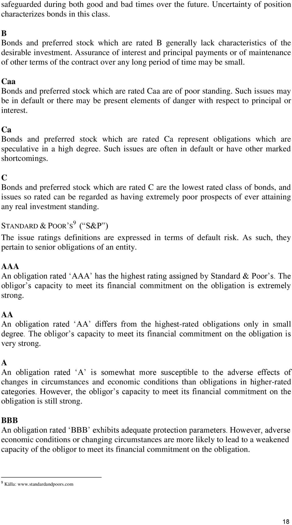 Assurance of interest and principal payments or of maintenance of other terms of the contract over any long period of time may be small.