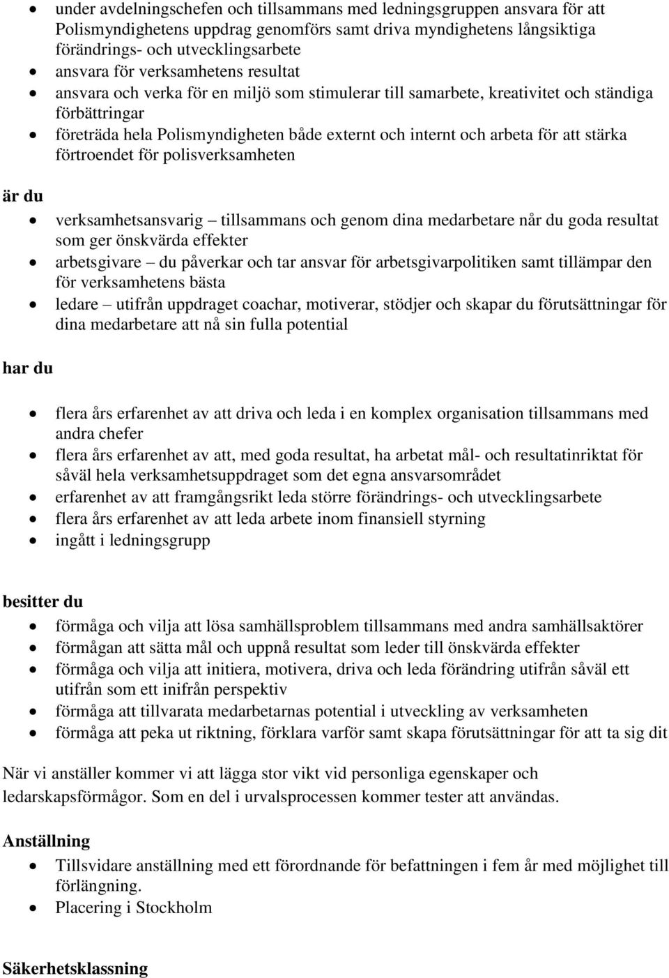 stärka förtroendet för polisverksamheten verksamhetsansvarig tillsammans och genom dina medarbetare når du goda resultat som ger önskvärda effekter arbetsgivare du påverkar och tar ansvar för