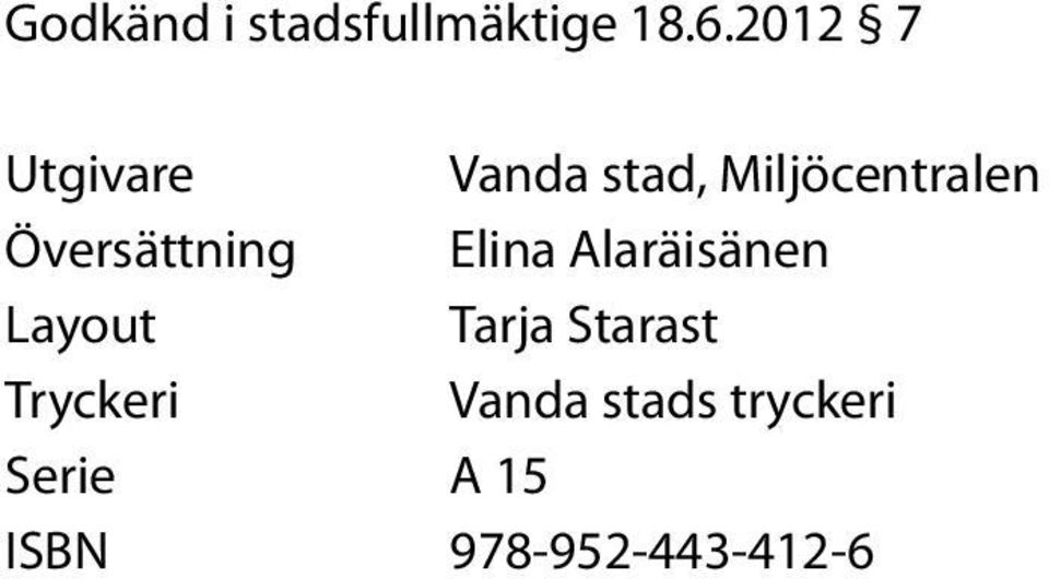 Översättning Elina Alaräisänen Layout Tarja