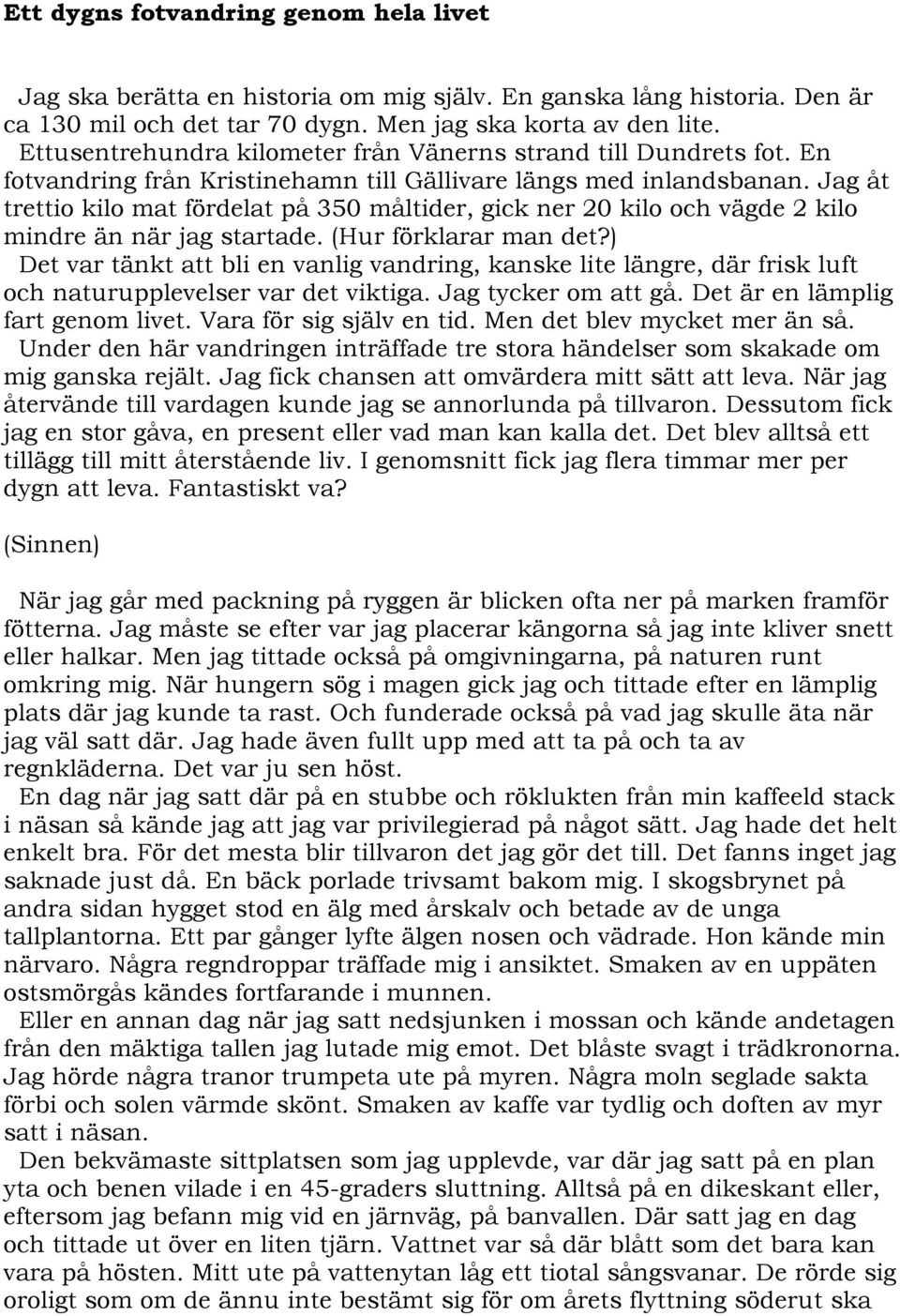 Jag åt trettio kilo mat fördelat på 350 måltider, gick ner 20 kilo och vägde 2 kilo mindre än när jag startade. (Hur förklarar man det?